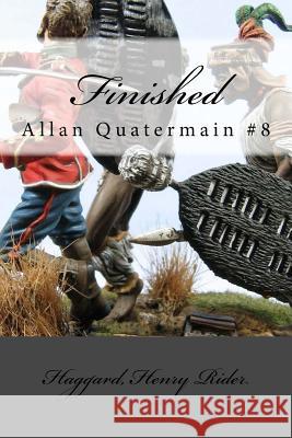 Finished: Allan Quatermain #8 Haggard Henr Mybook 9781985017511 Createspace Independent Publishing Platform