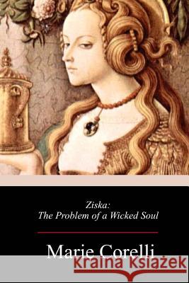 Ziska: The Problem of a Wicked Soul Marie Corelli 9781985017535