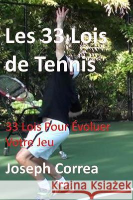 Les 33 Lois de Tennis: 33 Lois Pour Evoluer Votre Jeu Joseph Correa 9781985018051 Createspace Independent Publishing Platform