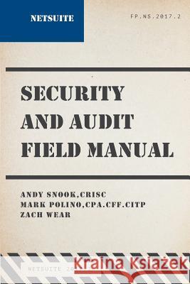 NetSuite Security and Audit Field Manual: 2017.2 Polino, Mark 9781985019478 Createspace Independent Publishing Platform