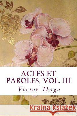 Actes et Paroles, vol. III Victor Hugo 9781985019928