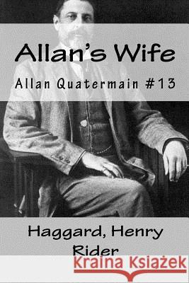 Allan's Wife: Allan Quatermain #13 Haggard Henr Mybook 9781985020146 Createspace Independent Publishing Platform