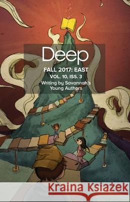 Fall 2017 East: Stories from Savannah's Young Authors Deep Center 9781985020177