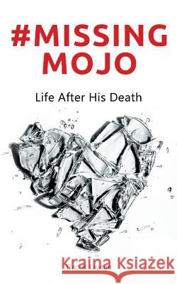 #Missing MOJO: Life After His Death Lawton, Traci R. 9781985020313 Createspace Independent Publishing Platform