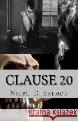 Clause 20: A hidden deal with the Devil Salmon, Nigel D. 9781985021075 Createspace Independent Publishing Platform