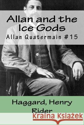 Allan and the Ice Gods: Allan Quatermain #15 Haggard Henr Mybook 9781985021723 Createspace Independent Publishing Platform