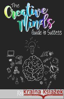 The Creative Minds Guide to Success Rebecca Yee-Peters 9781985025424 Createspace Independent Publishing Platform