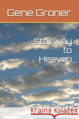 Stairway to Heaven Gene Allen Groner 9781985026537