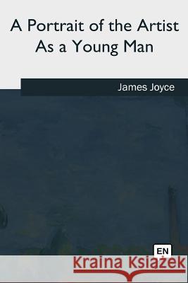 A Portrait of the Artist As a Young Man Joyce, James 9781985027824