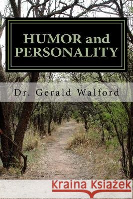 HUMOR and PERSONALITY: with Ego, Self-Concept, and Self-Esteem Walford, Gerald a. 9781985029590 Createspace Independent Publishing Platform