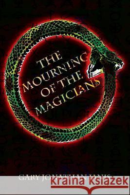 The Mourning of the Magicians Gary Jonathan Janis 9781985030305 Createspace Independent Publishing Platform
