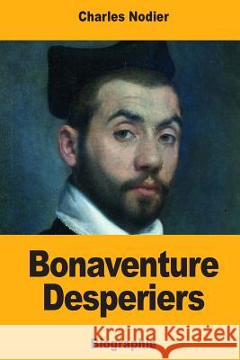Bonaventure Desperiers Charles Nodier 9781985031180 Createspace Independent Publishing Platform