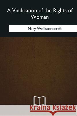 A Vindication of the Rights of Woman Mary Wollstonecraft 9781985031258 Createspace Independent Publishing Platform