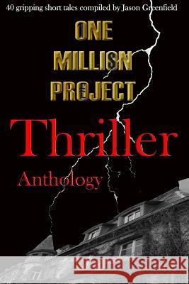 One Million Project Thriller Anthology: 40 gripping short tales compiled by Jason Greenfield Baron, Sue 9781985031272