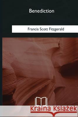 Benediction F. Scott Fitzgerald 9781985032569 Createspace Independent Publishing Platform