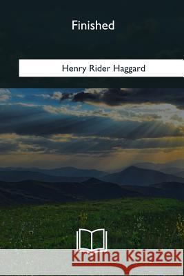 Finished Henry Rider Haggard 9781985034075 Createspace Independent Publishing Platform