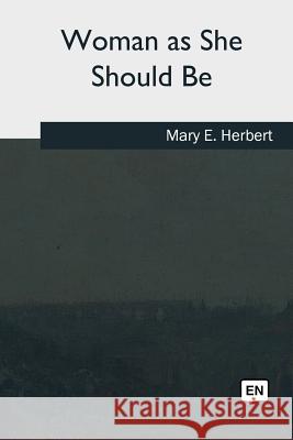 Woman as She Should Be Mary E. Herbert 9781985035072