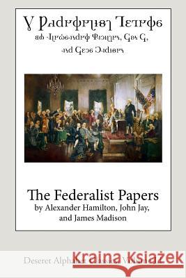 The Federalist Papers (Deseret Alphabet edition) Madison, James 9781985035546 Createspace Independent Publishing Platform