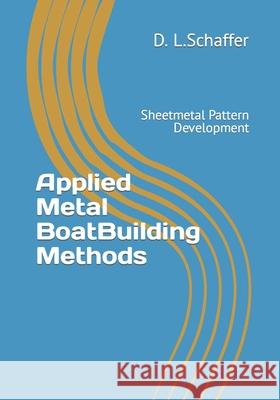 Applied Metal BoatBuilding Methods: Sheetmetal Pattern Development D L Schaffer 9781985035645 Createspace Independent Publishing Platform