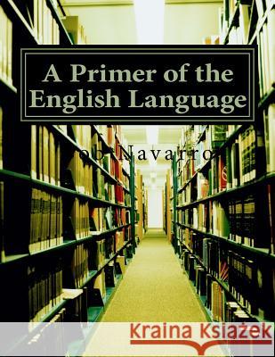 A Primer of the English Language Bob Navarro 9781985035829 Createspace Independent Publishing Platform