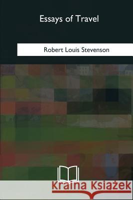 Essays of Travel Robert Louis Stevenson 9781985035959 Createspace Independent Publishing Platform