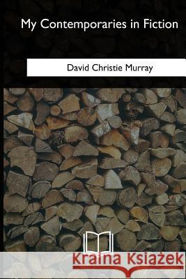 My Contemporaries in Fiction David Christie Murray 9781985036093