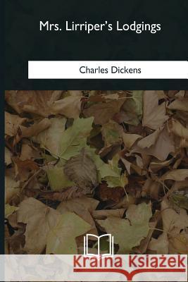 Mrs. Lirriper's Lodgings Charles Dickens 9781985036222 Createspace Independent Publishing Platform
