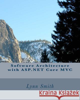 Software Architecture with ASP.NET Core MVC Lynn Smith 9781985041813 Createspace Independent Publishing Platform