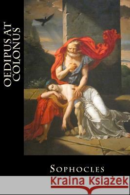 Oedipus at Colonus Sophocles                                Bibliophile Pro 9781985041882 Createspace Independent Publishing Platform