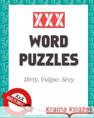XXX Word Puzzles: Dirty, Vulgar, Sexy Crosswords, Word Search, Letter Drop and Coloring Pages Shazza T. Jones 9781985042131 Createspace Independent Publishing Platform