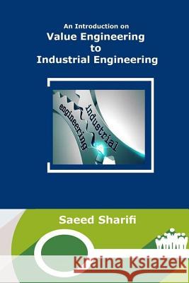 An Introduction on Value Engineering to Industrial Engineering Saeed Sharifi 9781985042957 Createspace Independent Publishing Platform
