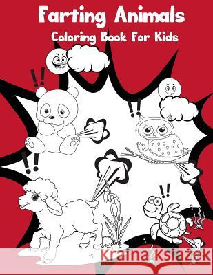 Farting Animals Coloring Book For Kids Adriana P. Jenova 9781985043794