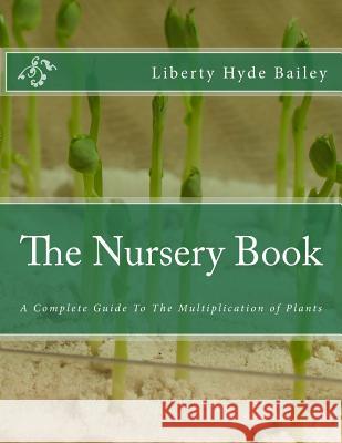 The Nursery Book: A Complete Guide To The Multiplication of Plants Chambers, Roger 9781985045958 Createspace Independent Publishing Platform