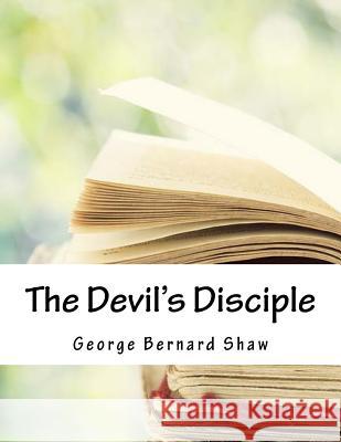 The Devil's Disciple George Bernar 9781985046054 Createspace Independent Publishing Platform