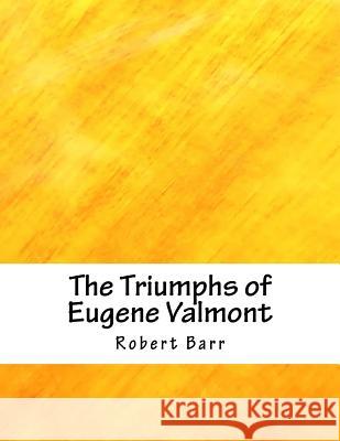 The Triumphs of Eugene Valmont Robert Barr 9781985046139