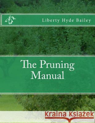 The Pruning Manual Liberty Hyde Bailey Roger Chambers 9781985046665