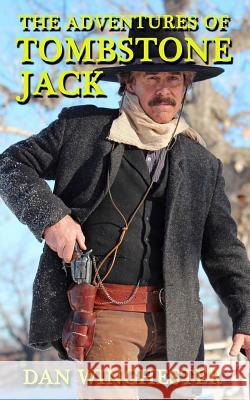 The Adventures of Tombstone Jack Dan Winchester 9781985050273 Createspace Independent Publishing Platform