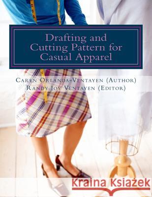 Drafting and Cutting Pattern for Casual Apparel: A Competency-based Learning Material for Dressmaking NC II Ventayen, Randy Joy Magno 9781985050549 Createspace Independent Publishing Platform