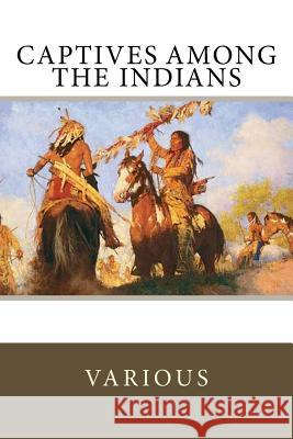 Captives Among the Indians Francesco Giuseppe Bressani Massy Harbison Mary White Rowlandson 9781985058293