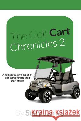 The Golf Cart Chronicles 2 Suzy James Jodi Martin 9781985058750 Createspace Independent Publishing Platform