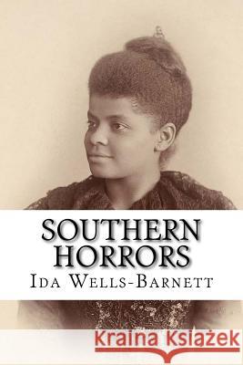 Southern Horrors: Lynch Law in All Its Phases Ida B. Wells-Barnett 9781985059368 Createspace Independent Publishing Platform