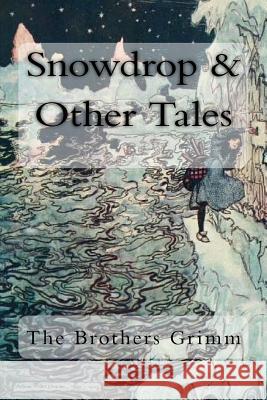 Snowdrop & Other Tales Jacob Grimm Wilhelm Grimm Arthur Rackham 9781985060098 Createspace Independent Publishing Platform