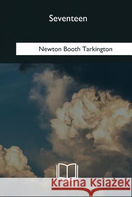 Seventeen Newton Booth Tarkington 9781985060678 Createspace Independent Publishing Platform