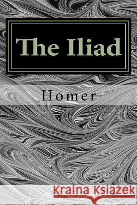 The Iliad Homer 9781985063280