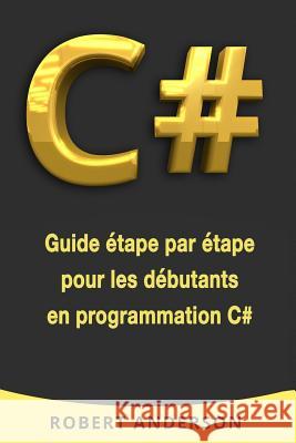 C#: Guide Robert Anderson 9781985063723 Createspace Independent Publishing Platform