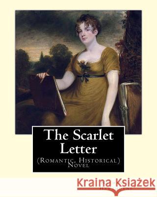 The Scarlet Letter. By: Nathaniel Hawthorne, introduction By: George Parsons Lathrop (August 25, 1851 - April 19, 1898): Novel (Romantic, Hist Lathrop, George Parsons 9781985063792 Createspace Independent Publishing Platform