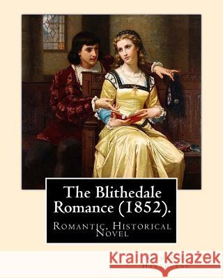 The Blithedale Romance (1852). By: Nathaniel Hawthorne: The Blithedale Romance (1852) is Nathaniel Hawthorne's third major romance. In Hawthorne (1879 Hawthorne, Nathaniel 9781985064621