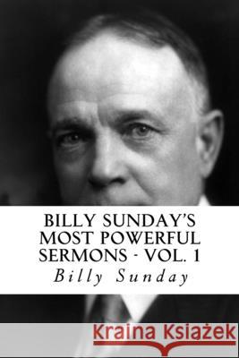 Billy Sunday's Most Powerful Sermons Billy Sunday 9781985065321 Createspace Independent Publishing Platform