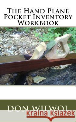 The Hand Plane Pocket Inventory Workbook Don Wilwol 9781985065857 Createspace Independent Publishing Platform