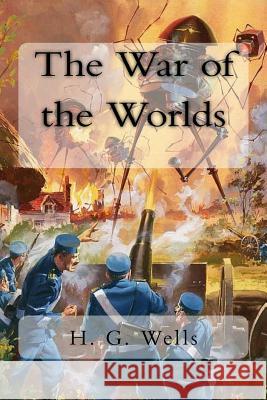 The War of the Worlds H. G. Wells 9781985067653 Createspace Independent Publishing Platform